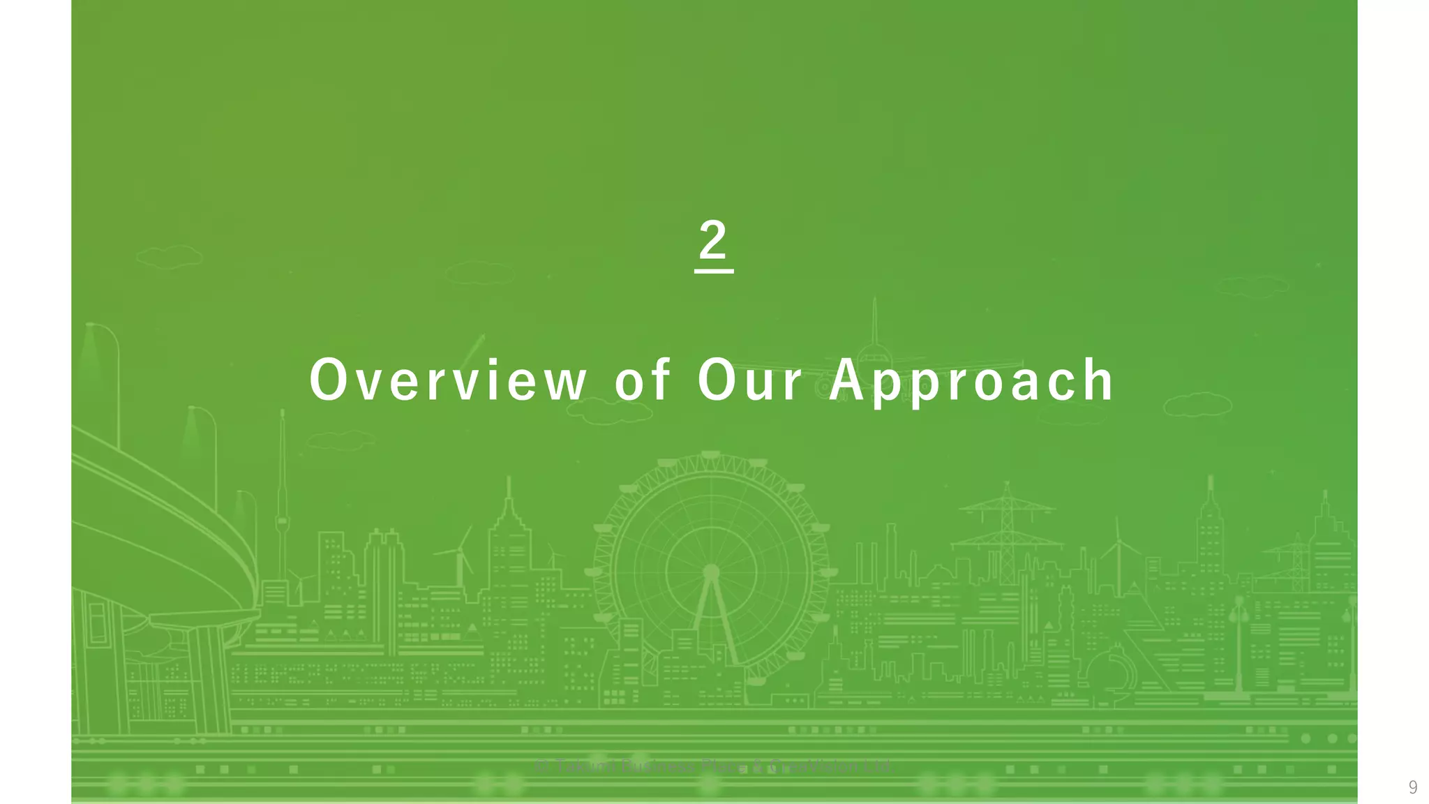 Overview of Our Approach
２
9
© Takumi Business Place & CreaVision Ltd.
 