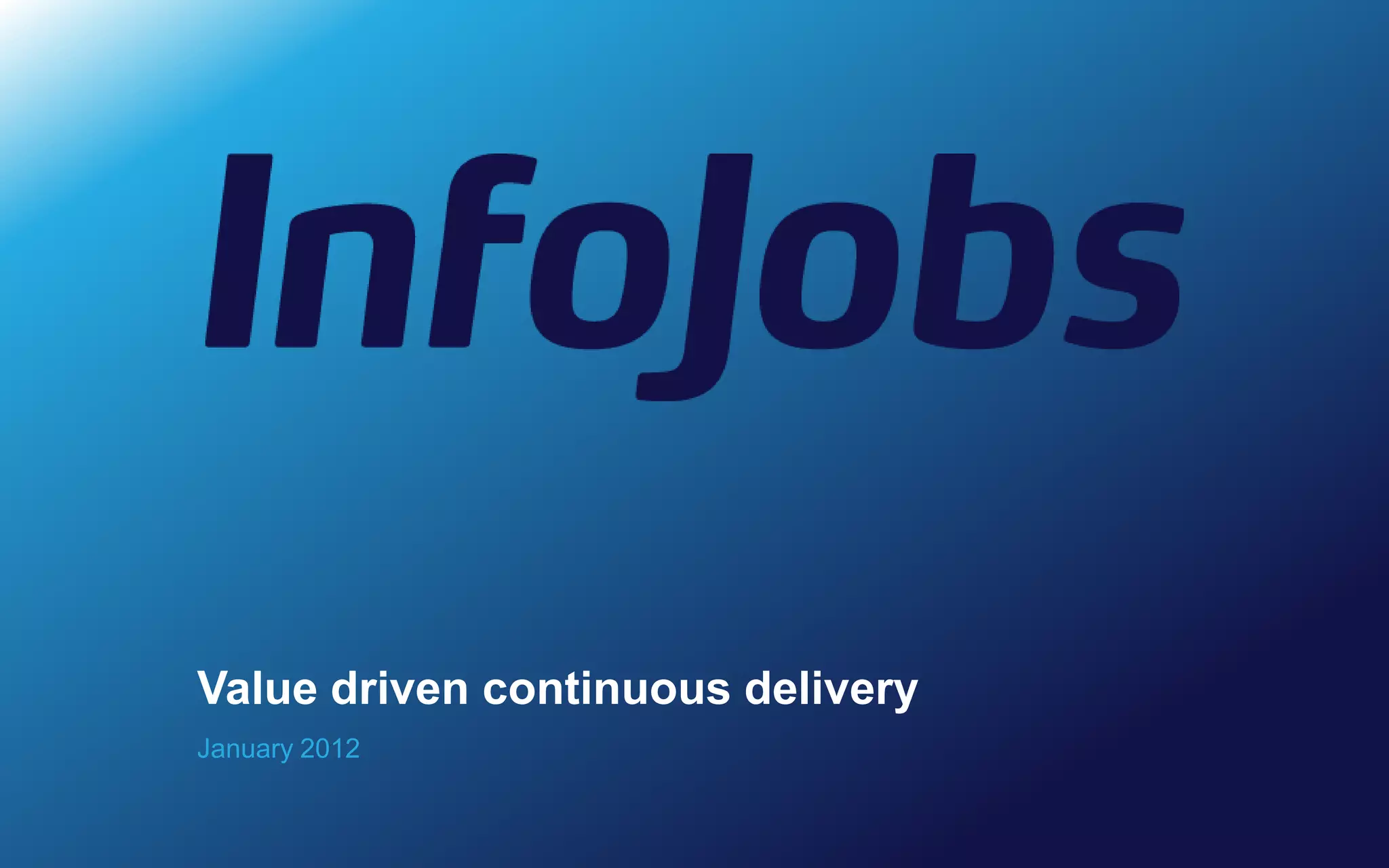 Value driven continuous delivery
January 2012
 