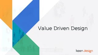 Value Driven Design
 