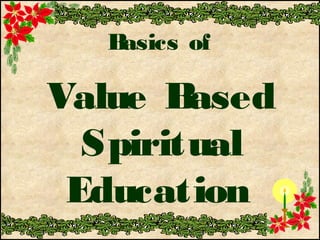Basics of
Value Based
Spiritual
Education
 