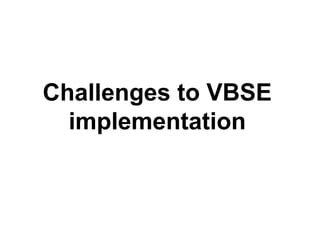 Challenges to VBSE
implementation
 