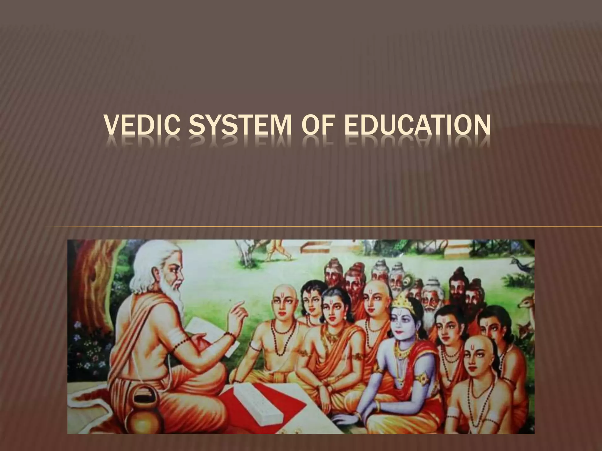 VEDIC SYSTEM OF EDUCATION
 