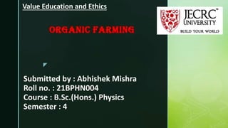Value Education and Ethics
Submitted by : Abhishek Mishra
Roll no. : 21BPHN004
Course : B.Sc.(Hons.) Physics
Semester: 4
00
JECRC™
UNIVERSITY
BUILD YOUR WORLD
 