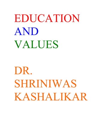 EDUCATION
AND
VALUES

DR.
SHRINIWAS
KASHALIKAR
 