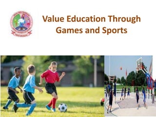 Value Education Through
Games and Sports
 