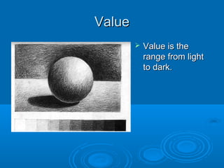 ValueValue
 Value is theValue is the
range from lightrange from light
to dark.to dark.
 