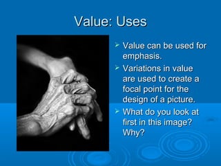 Value: UsesValue: Uses
 Value can be used forValue can be used for
emphasis.emphasis.
 Variations in valueVariations in ...