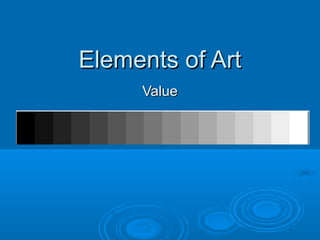 Elements of ArtElements of Art
ValueValue
 