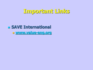 Important Links
 SAVE International
 www.value-eng.org
 