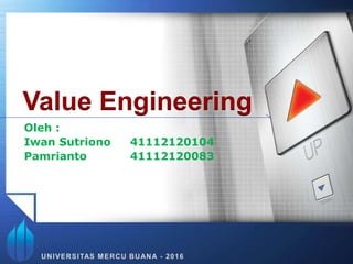 Oleh :
Iwan Sutriono 41112120104
Pamrianto 41112120083
Value Engineering
 