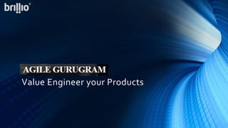 Value Engineer your Products
 