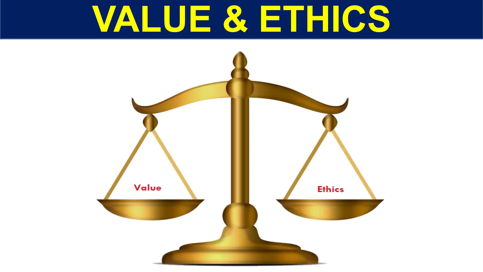 VALUE & ETHICS
 