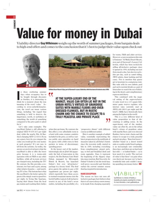 20
COMMENT




          Value for money in Dubai
          Viability director Guy Wilkinson weighs up the worth of summer packages, from bargain deals
          to high-end offers and comes to the conclusion that it’s best to judge their value upon check out

                                                                                                                                                                   for rooms, F&B and other services.
                                                                                                                                                                   However, a rare exception to this rule
                                                                                                                                                                   is Emirates’ Al Maha Desert Resort,
                                                                                                                                                                   now part of Starwood’s Luxury Col-
                                                                                                                                                                   lection, which has been exclusively
                                                                                                                                                                   selling all-inclusive packages since
                                                                                                                                                                   it opened in 1999, including not just
                                                                                                                                                                   three meals a day, but also two activ-
                                                                                                                                                                   ities per day, such as camel riding,
                                                                                                                                                                   4WD safaris, dune bashing and fal-
                                                                                                                                                                   conry. Not to mention that guests
                                                                                                                                                                   get to luxuriate in a sumptuous tent-
                                                                                                                                                                   like suite with its own inﬁnity pool
            COLUMNIST
                                                                                                                                                                   and such essential details as a pair of
                                                     Al Maha Desert Resort & Spa, part of Starwood’s Luxury Collection, which has been all-inclusive since 1999.   binoculars to watch the oryx frolick-
                n these sweltering summer                                                                                                                          ing in the desert, and complimentary


          I     days when occupancy has to
                be bought through discounts
                or freebies, it is interesting to
          think for a moment about the true
          meaning of the word ‘value.’ Ac-
                                                                 AT THE SUPER-LUXURY END OF THE
                                                                 MARKET, VALUE CAN OFTEN LIE NOT IN THE
                                                                 URBAN HOTEL’S VIRTUES OF GRANDIOSE
                                                                                                                                                                   espresso and sherry.
                                                                                                                                                                      This combined with the magi-
                                                                                                                                                                   cal setting of the super-exclusive
                                                                                                                                                                   42-suite resort in a 225 square kilo-
                                                                                                                                                                   meter game reserve explains why
          cording to www.oxfordictionaries.                                                                                                                        internet rates currently start at
          com, the word can mean various
                                                                 SUITES WITH MARBLE FLOORS AND OVER-                                                               AED2,400 ($652) per night and the
          things, including ‘the regard that                     DRESSED FLUNKIES, BUT IN RUSTIC                                                                   hotel’s ARRs have historically been
          something is held to deserve; the                      CHARM AND THE CHANCE TO ESCAPE TO A                                                               among the highest in the world.
          importance, worth, or usefulness of                    TRULY PEACEFUL AND PRIVATE PLACE                                                                     This is a very different kind of
          something; the worth of something                                                                                                                        value proposition to that of dis-
          compared to the price paid or asked                                                                                                                      counting or adding extras. At the
          for it.’                                                                                                                                                 super-luxury end of the market,
             Let’s take some examples. The                                                                                                                         value can often lie, not in the urban
          easyHotel Dubai is still offering its      when they get home. By contrast, the                    ‘progressive dinner’ with different                   hotel’s virtues of grandiose suites
          original AED 99 (US $27) per night         Ibis offers a very affordable room in                   courses at different outlets.                         with marble ﬂoors and over-dressed
          deal, while the nearby Ibis Al Bar-        a hotel with some creature comforts                        Here is another example of added                   ﬂunkies, but in rustic charm and the
          sha is charging AED 123 ($33). If you      included in the price, as well as vari-                 value, essentially representing the                   chance to escape to a truly peaceful
          are a guest, how do you compare the        ous public area amenities on hand                       latest progression in the multitude of                and private place. ‘Bare foot luxury’,
          value you would get for your money         for guests with a little extra in their                 measures taken by all Dubai’s hotels                  whether found in a desert tented
          at each property? It’s not easy to         pockets in terms of discretionary                       since the recession really started to                 suite or a palm-roofed beach palapa,
          tell from the websites. In reality, the    spending power.                                         bite in 2009, including everything                    is an increasingly rare commodity
          answer at one level at least is that the      At the luxury end of the market,                     from complimentary airport pick-                      these days, and there are no hard and
          easyHotel is able to offer the lower       interestingly also in Jebel Ali (appar-                 ups, to bed and breakfast deals and                   fast rules — or indeed limits — as to
          price because it is a rooms-only           ently the hub of innovation in this                     room upgrades. Does it represent                      how much it is worth. The real test
          operation with no F&B or any other         respect), the Ibn Battuta Gate Hotel                    the beginning of the slippery slope                   of value is that there’s no pain when
          facilities, while all in-room services     Dubai, managed by Mövenpick                             into mass tourism, Red Sea-style, for                 you check out, because you’ve had a
          are charged extra, including the TV!       Hotels & Resorts, has launched                          Dubai? I doubt it, but the trend may                  wonderful time and couldn’t imag-
          By contrast, the Ibis provides a res-      Dubai’s ﬁrst ever ‘all-inclusive’                       well prove successful and therefore                   ine spending your money better. HME
          taurant, two bars and a gym, among         package in a luxury hotel. The deal                     outlast the current summer season
          other relative luxuries — and watch-       gives guests the option to pay a $68                    that has inspired its introduction.
          ing TV is free. The bottom line is that    supplement per person per night,
          the easyHotel is the better option for     which reportedly buys them access                       RARE EXCEPTION
          guests who simply want to spend less       to normal restaurant menus (not the                     The reason we have not seen all-
                                                                                                                                                                    Guy Wilkinson is a director of Viability, a
          per night, by living like Spartans,        horrid buffets typical of all-inclusive                 inclusive packages here before is that
                                                                                                                                                                    hospitality and property consulting ﬁrm in Dubai.
          buying their dinner from the local         resorts) in any of the hotel’s seven                    there is of course always more money                   For more information, e-mail: guy@viability.ae
          gas station and washing their clothes      outlets, including the possibility of a                 to be made from charging separately


          July 2011 • Hotelier Middle East                                                                                                                                www.hoteliermiddleeast.com
 