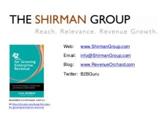 Web: www.ShirmanGroup.com
Email: info@ShirmanGroup.com
Blog: www.RevenueOrchard.com
Twitter: B2BGuru
Available on Amazon.c...
