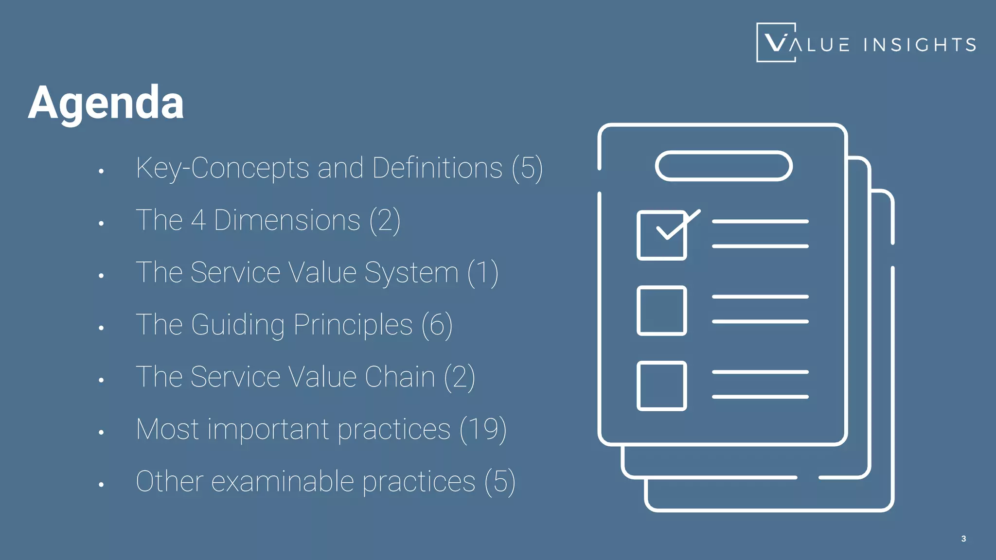 3
• Key-Concepts and Definitions (5)
• The 4 Dimensions (2)
• The Service Value System (1)
• The Guiding Principles (6)
• The Service Value Chain (2)
• Most important practices (19)
• Other examinable practices (5)
Agenda
 