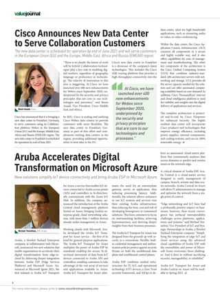 For more information, please write to sales.value@redingtonmea.com
4
Aruba Accelerates Digital
Transformation on Microsoft Azure
Aruba, a Hewlett Packard Enterprise
company, in collaboration with Micro-
soft, announced two new solutions that
enable organisations to accelerate their
digital transformation from edge-to-
cloud by delivering deeper integration
between Aruba ESP (Edge Services
Platform) and Microsoft Azure. An-
nounced at Microsoft Ignite 2021, the
first solution is Aruba IoT Transport
inates the need for an intermediate
gateway, server, or application, thus
reducing processing latency. Addi-
tionally, the solution allows customers
to run IoT systems and services over
their existing Aruba infrastructure,
thus reducing the time, cost and risk of
developing homegrown or customised
solutions. This frees customers to focus
on instrumenting facilities, achieving
hyperawareness, and deriving deeper
insights from their business processes.
The Aruba IoT Transport for Azure was
designed from the grounds up with se-
curity as a cornerstone. Flexible, built-
in credential management and authen-
tication policies protect against security
threats on both the northbound data
plane and southbound control planes.
Aruba ESP combines unified infra-
structure for IT, IoT, and operational
technology (OT) devices, a Zero Trust
security framework, and AIOps to de-
New solutions simplify IoT device connectivity and bring Aruba ESP to Microsoft Azure.
for Azure, a service that enables IoT de-
vices connected to Aruba access points
(APs) and controllers to bi-direction-
ally communicate with the Azure IoT
Hub. In addition, the company an-
nounced the introduction of the Aruba
Central cloud management platform
hosted on Azure, bringing Aruba’s en-
terprise-grade cloud networking solu-
tion, with more than 1 million devices
already under management, to Azure.
Working closely with Microsoft, Aru-
ba developed the Aruba IoT Trans-
port for Azure service – the first of its
kind for general purpose applications.
The Aruba IoT Transport for Azure
multiplies the power of Aruba ESP by
seamlessly enabling the secure, bi-di-
rectional movement of data from IoT
devices connected to Aruba APs and
controllers, enabling customers to take
advantage of the vast array of services
and applications available in Azure.
Aruba IoT Transport for Azure elim-
The new data center is scheduled for operation by end of June 2021 and will serve customers
in the European Union (EU) and the Europe, Middle East, Africa and Russia (EMEAR) region.
Cisco Announces New Data Center
to Serve Collaboration Customers
“There is no doubt: the future of work
will be hybrid. Collaboration technol-
ogies play a key role in enabling dig-
ital workers, regardless of geography,
language or proficiency in technolo-
gy. The velocity of innovation in this
area is staggering. At Cisco, we have
launched over 400 new enhancements
for Webex since September 2020, un-
derpinned by the security and privacy
principles that are core to our tech-
nologies and processes,” said Reem
Asaad, Vice President, Cisco Middle
East and Africa. 
In 2021, Cisco is scaling and unifying
Cisco Webex data centers to provide
customers with more flexibility. The
new data center in Frankfurt, Ger-
many is part of this effort and com-
plements existing data centers in the
region, providing additional opportu-
nities to host data in the EU.
Cisco has announced that it is bringing a
new data center to Frankfurt, Germany,
to serve customers using its Collabora-
tion platform Webex in the European
Union(EU)andtheEurope,MiddleEast,
Africa and Russia (EMEAR) region. The
newdatacenterinFrankfurtisscheduled
for operation by end of June 2021.
Cisco’s new data centre in Frankfurt
is a showcase of the company’s latest
technologies. This includes the Cisco
ASR routing platform that provides a
high-throughput connectivity into the
liver an automated, cloud-native plat-
form that continuously analyses data
across domains to predict and resolve
issues at the network edge.
A critical element of Aruba ESP, Aru-
ba Central is a cloud-native service
designed to unify management of
campus, branch, remote and data cen-
ter networks. Aruba Central on Azure
will allow IT administrators to manage
and optimize the network from a sin-
gle point of control.
“Edge networking and IoT have had
a profoundly positive impact on busi-
nesses, however, their recent conver-
gence has surfaced interoperability
challenges across platforms, applica-
tions, and systems,” said Michael Ten-
nefoss, Vice President of IoT and Stra-
tegic Partnerships at Aruba, a Hewlett
Packard Enterprise company. “Simpli-
fying the integration of edge IoT and
cloud services using the advanced
cloud capabilities of Aruba ESP with
the extensibility and power of Micro-
soft Azure overcomes these challeng-
es. And it does so without sacrificing
security, manageability, or reliability.”
Aruba IoT Transport for Azure and
Aruba Central on Azure will be avail-
able in Spring 2021.
At Cisco, we have
launched over 400
new enhancements
for Webex since
September 2020,
underpinned by
the security and
privacy principles
that are core to our
technologies and
processes.”
Reem Asaad, Cisco
Michael Tennefoss, HPE Aruba
data center, ideal for high bandwidth
applications, such as streaming audio
or video, or video conferencing. 
Within the data center, the Cisco Ap-
plication Centric Infrastructure (ACI)
connects all components in a secure
and highly scalable way, and it also
offers capabilities for ease of manage-
ment and troubleshooting. The other
key component of the architecture is
the Cisco Unified Computing System
(UCS) that combines industry-stan-
dard, x86-architecture servers with net-
working and storage. UCS provides all
the server capacity needed for the solu-
tion and can offer automated comput-
ing scalability based on user demand. In
addition, Cisco ThousandEyes’ internet
and cloud intelligence platform is used
for visibility and insights into the digital
delivery of applications and services.
The complete architecture is protect-
ed end-to-end by Cisco Firepower
for enhanced Security. The highly
resilient data center will incorporate
Cisco products and technologies that
improve energy efficiency, including
power supplies, internal components,
and cooling systems, and run on 100%
renewable energy.
 