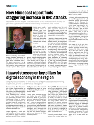 For more information, please write to sales.value@redingtonmea.com
November 2019 / 06
Huawei stresses that 5G ecosys-
tem, AI and cloud computing are
key pillars for digital economy in
the region as it concludes its suc-
cessful participation at the 39th GI-
TEX Technology Week. Through-
out the event, Huawei announced
new partnerships, launched several
breakthrough 5G and AI products
and solutions for operators and en-
terprises, hosted the fourth Huawei
Middle East Innovation Day, and
revealed the upcoming Huawei 5G
OpenLab in the region, which will
launch in December 2019.
At this year’s GITEX event, Hua-
wei focused on end-to-end solutions
and global case studies revolving, in
Intelligence (AI). The company’s
participation was under the theme
of ‘Building a Fully Connected, In-
telligent World’.
Charles Yang, President of Hua-
wei Middle East, said: “GITEX
Technology Week has once again
proven to be a successful and fruit-
ful endeavor for Huawei. At this
year’s event we demonstrated our
commitment to bring digital to ev-
ery person, home, and organization,
through the introduction of advance
intelligence and 5G-powered solu-
tions that empower the digital econ-
and services’ success in the digital
and intelligent era.”
During GITEX, Huawei announced
several new partnerships, includ-
ing with Dubai Municipality and
Dubai International Financial Cen-
ter (DIFC) on Wi-Fi 6 and AI solu-
tions. Several new products were
the Middle East such as the 5G Data
Network, the next generation carrier
data storage solution and the next
generation AI powered solutions
that empowers a wide range of ver-
tical sectors and industries. Huawei
also announced the upcoming open-
ing of its Huawei 5G OpenLab in
launch in December 2019.
The fourth Huawei Middle East In-
novation Day was also held as part
Huaweistressesonkeypillarsfor
digitaleconomyintheregion
of Huawei participation in GITEX,
bringing together experts from with-
in Huawei and its customers and
partners to stress on the importance
of creating a 5G Ecosystem in the
Middle East, in addition to openly
collaborate onAI and cloud comput-
ing implementation, and supporting
developers in the region. The event
also shed light on use cases and ad-
vances in 5G, AI, and mobile ser-
vices.
Report finds millions of spam, tens of thousands of BEC or impersonation attacks, dan-
gerous file types and malware attachments being delivered to users’ inboxes
Company focused on end-to-end solutions and global case studies revolving,
in particular, around 5G and Artificial Intelligence
Mimecast, a leading email and data
security company, announced the
availability of its latest Email Se-
curity Risk Assessment (ESRA).
The quarterly assessment is an ag-
gregated report of tests that measure
security systems. This quarter’s
ESRA report found a
Business Email Com-
promise (BEC) attacks,
emails containing dan-
-
ware attachments and
spam being delivered to
users’ inboxes from in-
cumbent email security
systems.
BEC attacks, also re-
ferred to as email-based
impersonation fraud, is
an issue that is not go-
ing away because these
attacks can easily evade
many traditional email
security systems on a global scale.
The latest ESRA found a 269% in-
crease in these types of attacks, in
last quarter’s report. This trend was
State of Email Security 2019 report,
NewMimecastreportﬁnds
staggeringincreaseinBECAttacks
which found that 85% of the 1,025
global respondents experienced an
impersonation attack in 2018, with
73% of those victims having experi-
enced a direct business impact – like
“This ESRA report pointed out that
impersonation attacks continue to
menace all types of organizations,
but I think the real issue is that there
are tens of thousands email-borne
threats successfully able to bypass
the email security systems that orga-
leaving them vulnerable and putting
a lot of pressure on their employees
to discern malicious emails,” said
Joshua Douglas, vice president of
threat intelligence at Mimecast.
“Cybercriminals will always look
for new ways to bypass traditional
defences and fool users. This means
on investing in research & develop-
-
ing it easier for users to be part of
security defences, driving resilience
against evolving attacks.”
The rise in BEC attacks underscores
the need for organizations to add
protection against well-resourced
attackers. A 2019 Osterman Re-
search Report titled “Ten Questions
-
ployment”, concluded Microsoft
meet many organizations’ require-
ments.” Today, close to half of
Mimecast customers bolster the cy-
ber resilience of their Microsoft Of-
including, Targeted Threat Protec-
tion to defend against bad actors and
BEC attacks.
BEC attacks are not the only meth-
od cybercriminals have been suc-
cessfully leveraging to target orga-
nizations. The ESRA report found
28,783,892 spam emails, 28,808
malware attachments and 28,726
missed by incumbent providers and
delivered to users’ inboxes, an over-
all false negative rate of 11% of in-
spected emails. The results from the
report demonstrate the need for the
entire industry to continue to work
toward a higher standard of email
security.
Charles Yang
President, Huawei Middle East
Josh Douglas
VP of threat intelligence, Mimecast
 