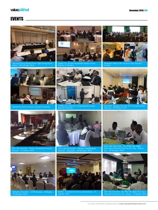 For more information, please write to sales.value@redingtonmea.com
November 2019 / 09
Paloalto Networks - UTD Session - Ethiopia -
24 October 2019
Redhat - Cocktails & Conversations Kenya - 16
October 2019
Palo Alto Networks - See What The Right Next-Gen
Firewall Can Do For You - Kenya - 31 October 2019
VMWare For End User Computing BootCamp,
Riyadh 23 October
Redhat For Ansible Automation Partner Event,
Khobar 22 October
Dell EMC Simplify The Path To IT Transformation -
Tanzania - 10 October 2019
Redington Value at the Veeam on Tour, Riyadh 2
October
Palo Alto Networks – Partner Enablement
Session - Tanzania - 29 October 2019
Palo Alto Networks - See What The Right
Next-Gen Firewall Can Do For You - Tanza-
nia - 30 October 2019
Splunk For Partner Session, Riyadh 16 October
Microsoft Power Bi and Power Apps Group Event -
Dubai - 16th October 2019
Palo Alto Networks – Partner Enablement Session -
Ethiopia - 25 October 2019
EVENTS
 