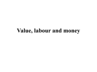 Labor Money Value, labour and money.pptx notes on economic sociology | PPTX