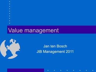 Value management Jan ten Bosch JtB Management 2011 