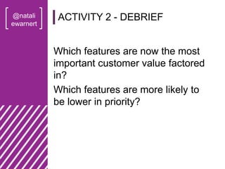 @natali
ewarnert
Which features are now the most
important customer value factored
in?
Which features are more likely to
b...
