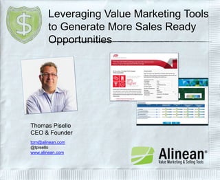 Leveraging Value Marketing Tools
to Generate More Sales Ready
Opportunities

Thomas Pisello
CEO & Founder
tom@alinean.com
@tpisello
www.alinean.com

 