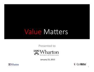 Value  Ma(ers
Presented  to  
1	
  
January	
  23,	
  2015	
  
 