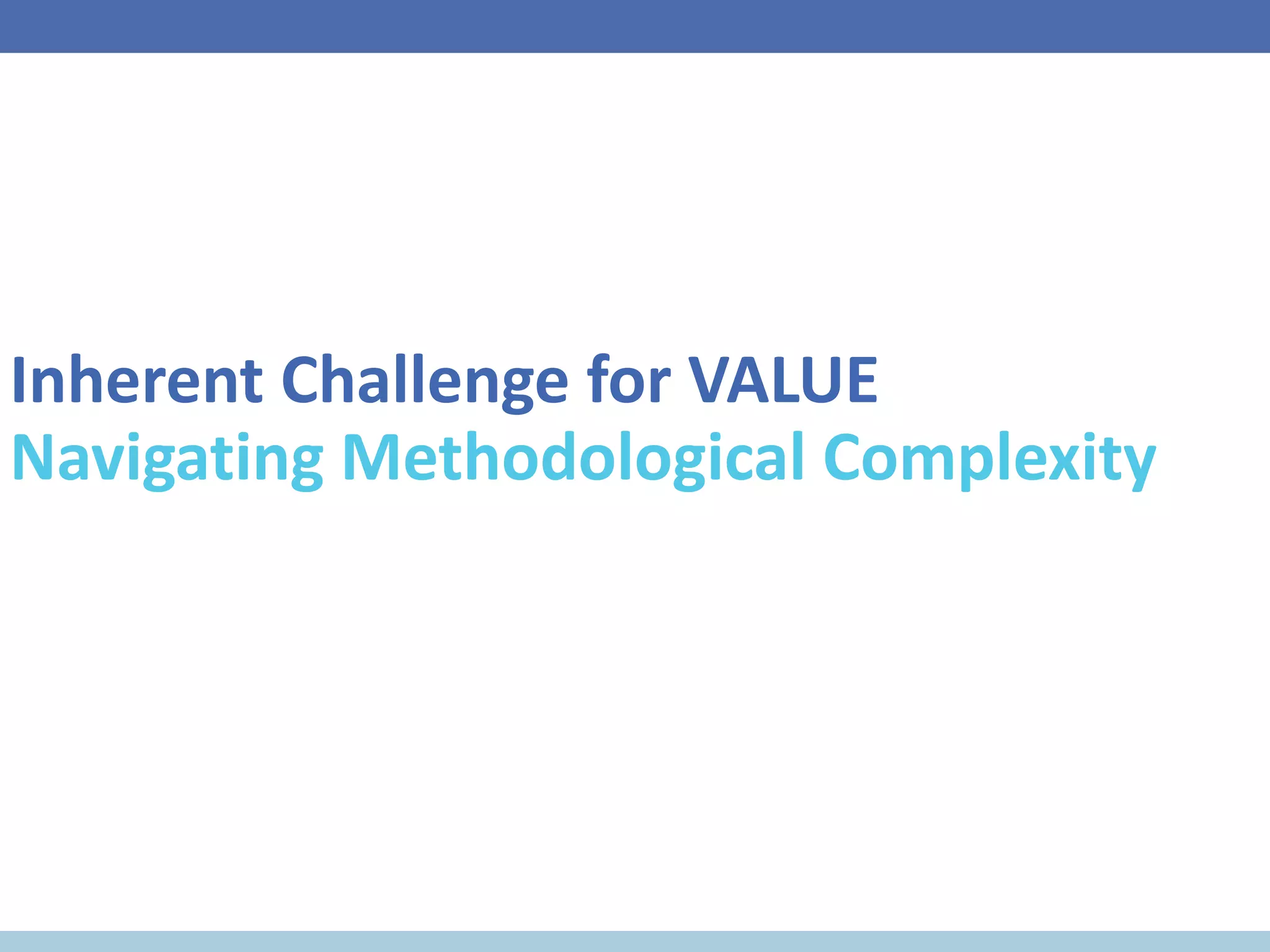 Inherent Challenge for VALUE
Navigating Methodological Complexity
 