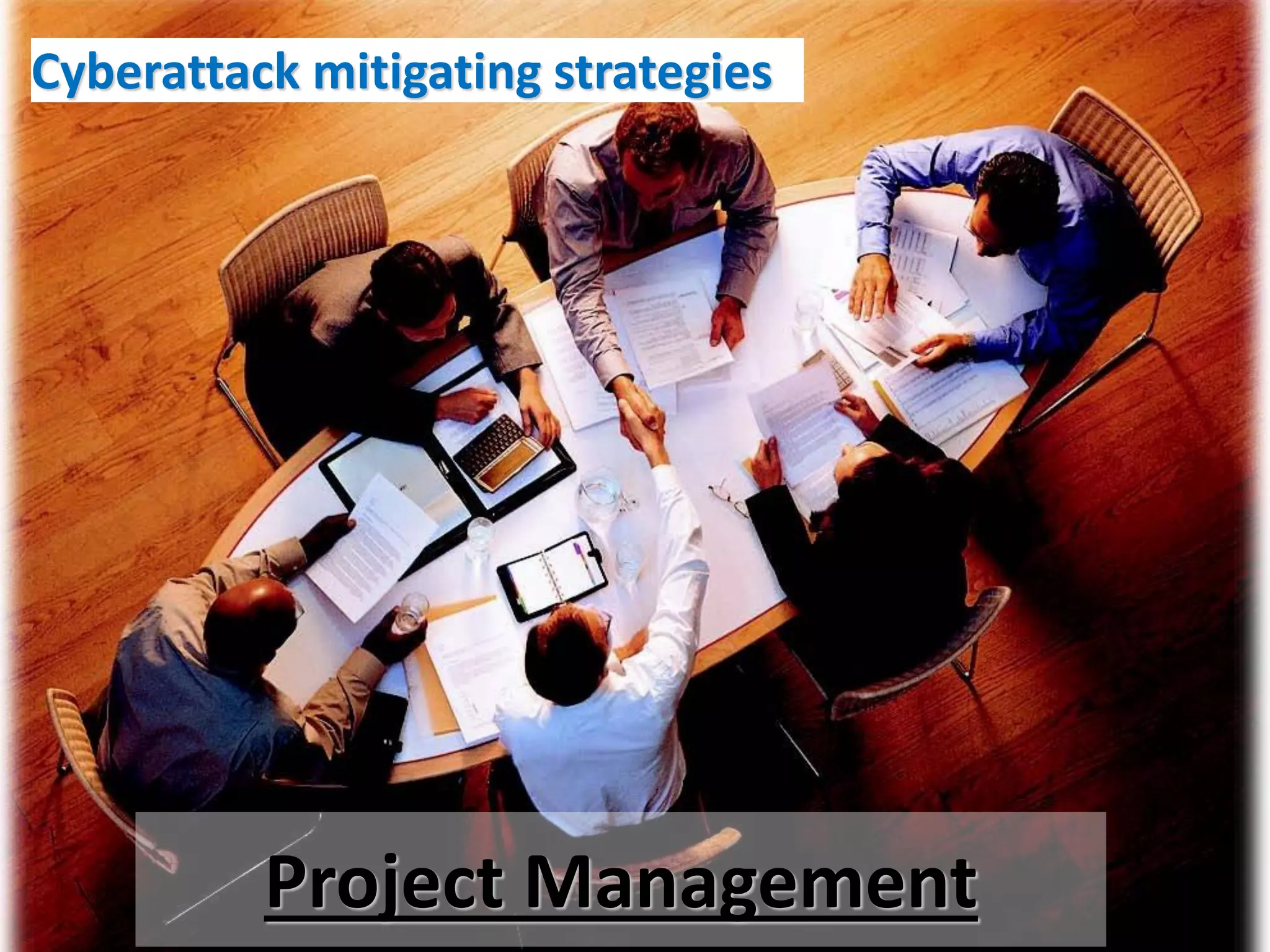 Cyberattack mitigating strategies




          Project Management
 