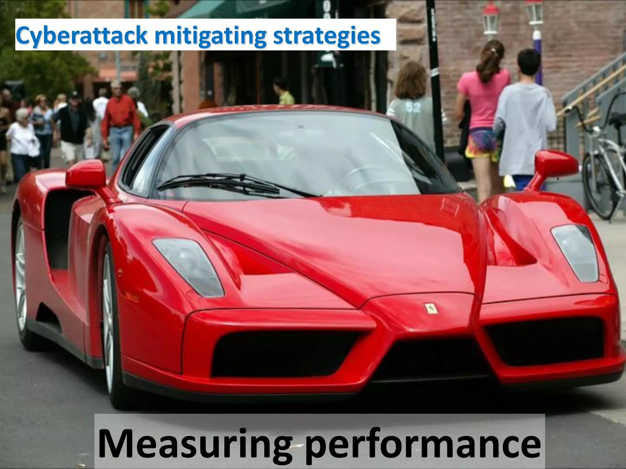 Cyberattack mitigating strategies




       Measuring performance
 