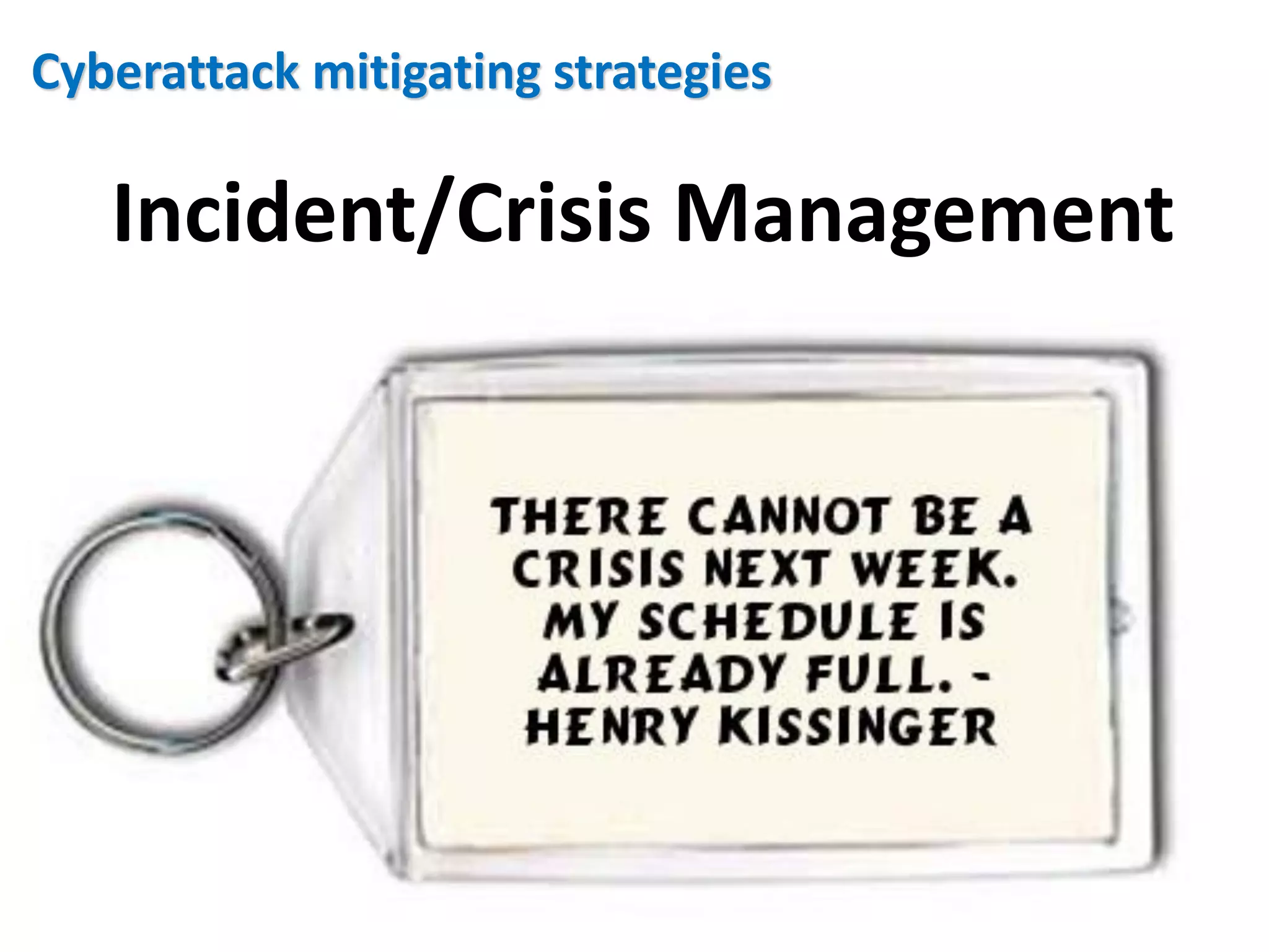 Cyberattack mitigating strategies

   Incident/Crisis Management
 