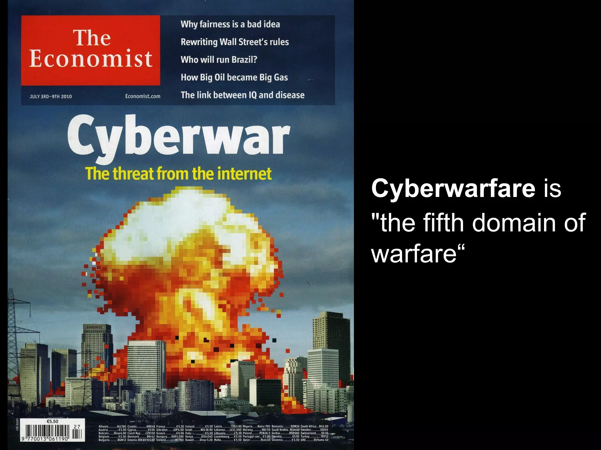 Cyberwarfare is
"the fifth domain of
warfare“
 