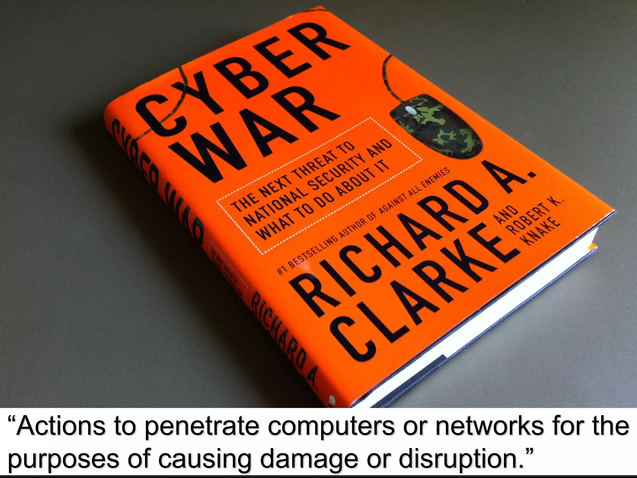 “Actions to penetrate computers or networks for the
purposes of causing damage or disruption.”
 