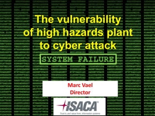 The vulnerability
of high hazards plant
   to cyber attack


        Marc Vael
        Director
 