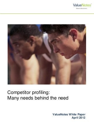 Competitor profiling:
Many needs behind the need
ValueNotes White Paper
April 2012
 