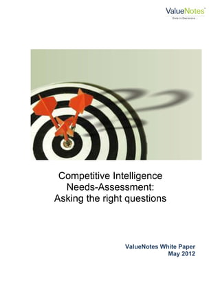 Competitive Intelligence
Needs-Assessment:
Asking the right questions
ValueNotes White Paper
May 2012
 
