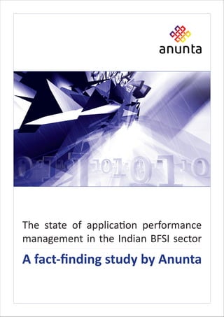 The state of application performance
management in the Indian BFSI sector
A fact-ﬁnding study by Anunta
 