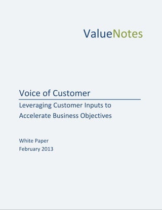 ValueNotes
Voice of Customer
Leveraging Customer Inputs to
Accelerate Business Objectives
White Paper
February 2013
 