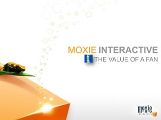 MOXIEINTERACTIVE THE VALUE OF A FAN 