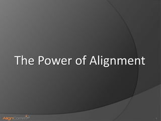 The Power of Alignment



                         1
 
