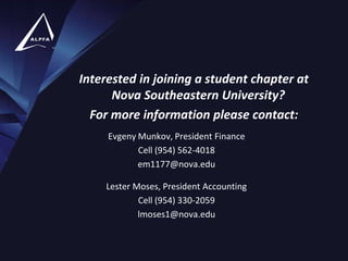 Interested in joining a student chapter at
Nova Southeastern University?
For more information please contact:
Evgeny Munkov, President Finance
Cell (954) 562-4018
em1177@nova.edu
Lester Moses, President Accounting
Cell (954) 330-2059
lmoses1@nova.edu
Building Latino Business Leaders

 