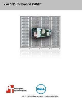 DELL AND THE VALUE OF DENSITY




              A Principled Technologies white paper commissioned by Dell Inc.
 