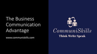 The Business
Communication
Advantage
www.communiskills.com
 