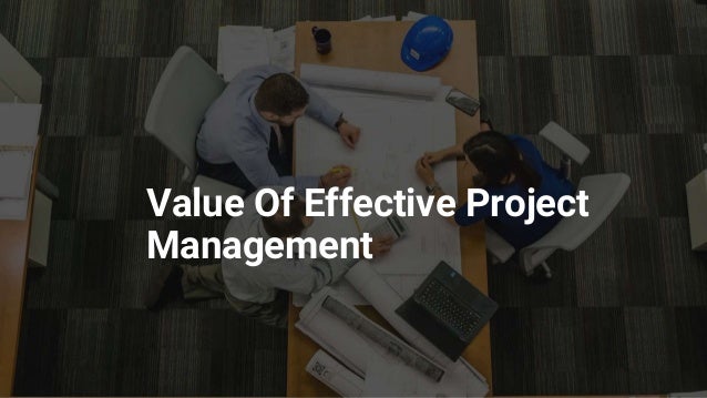 Value Of Effective Project
Management
 