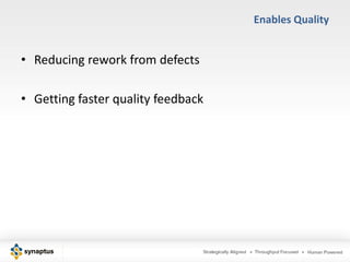 Enables Quality


• Reducing rework from defects

• Getting faster quality feedback
 