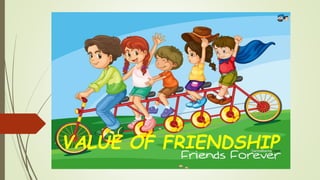 VALUE OF FRIENDSHIP
 