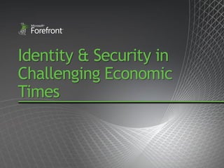Identity & Security in
Challenging Economic
Times
 