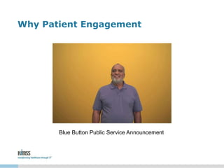 Why Patient Engagement
Blue Button Public Service Announcement
 
