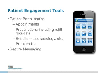 Patient Engagement Tools
• Patient Portal basics
– Appointments
– Prescriptions including refill
requests
– Results – lab,...