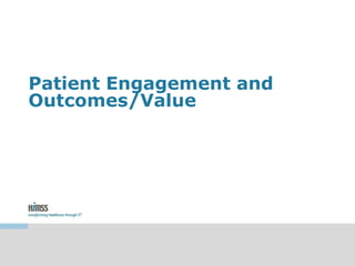Patient Engagement and
Outcomes/Value
 